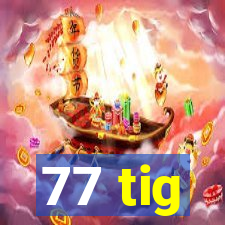 77 tig